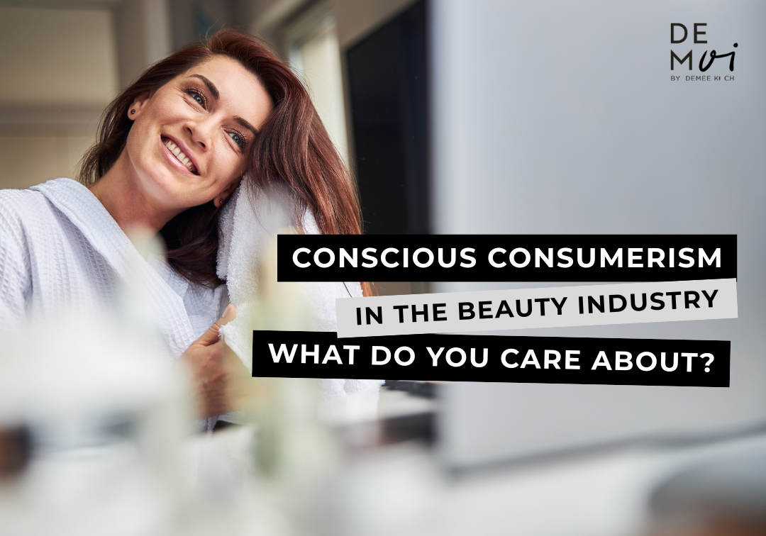 Conscious Consumerism In the Beauty Industry: What do you care about?